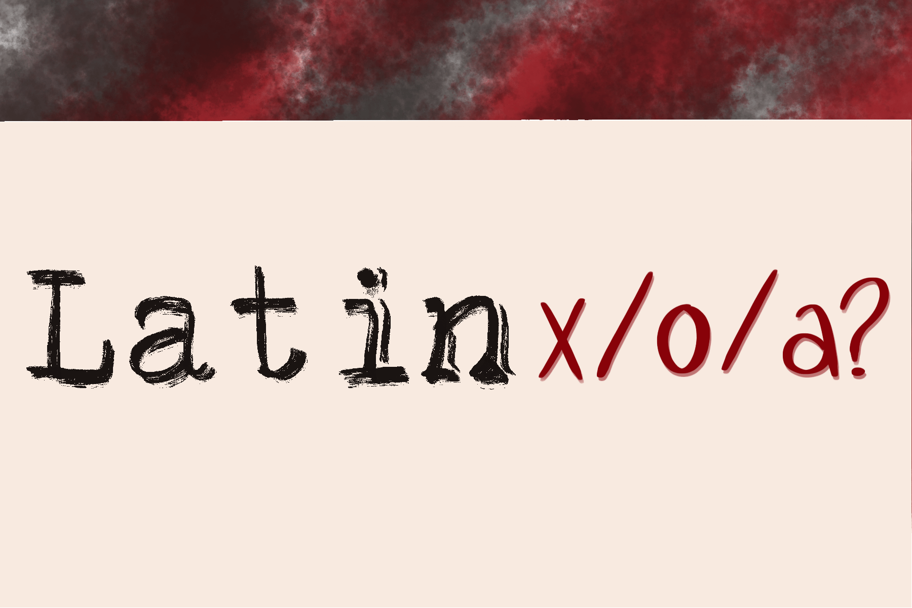 The Quad Exploring how the term ‘Latinx’ has catalyzed a conversation