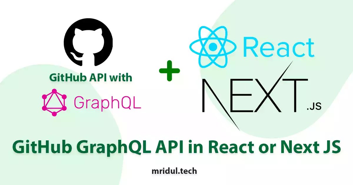 How to use GitHub GraphQL API in React or Next JS Mridul.Tech