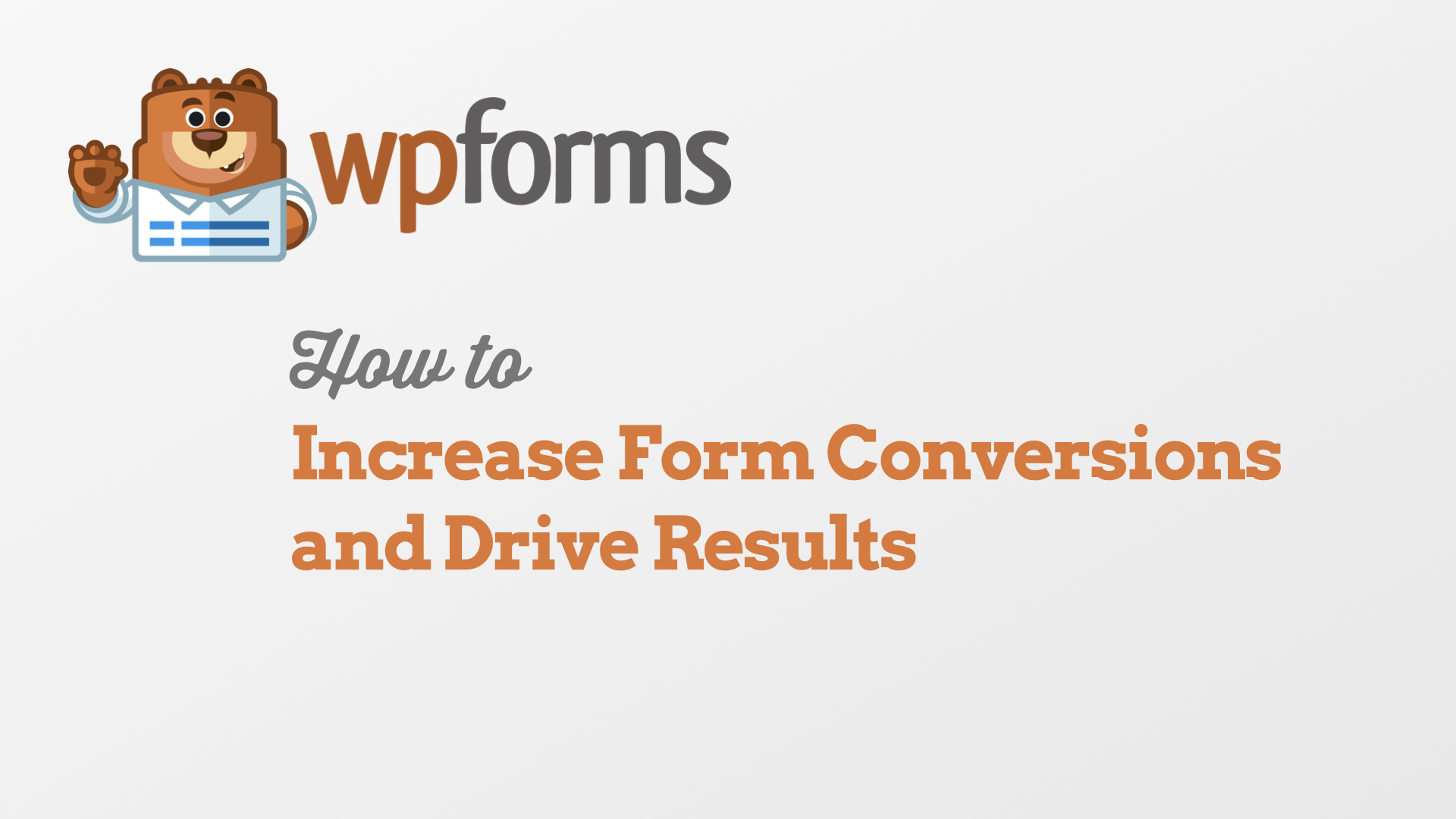 How to Increase Form Conversions and Drive Results in WPForms