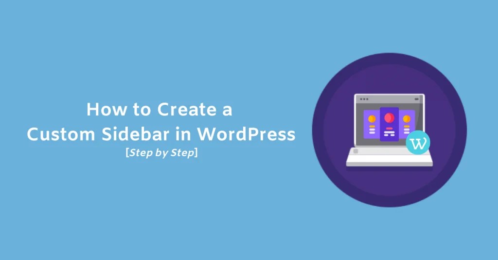 How to Create a Custom Sidebar in WordPress[Step by Step]