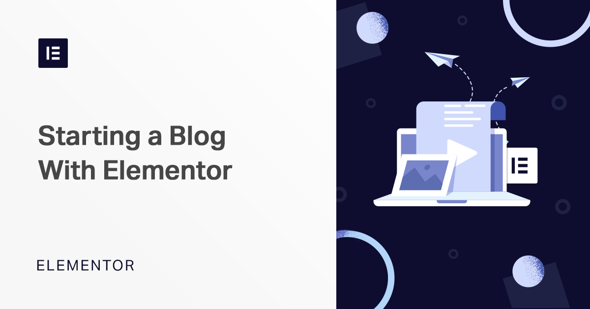 How to Start a Blog with Elementor — The Complete Guide Elementor