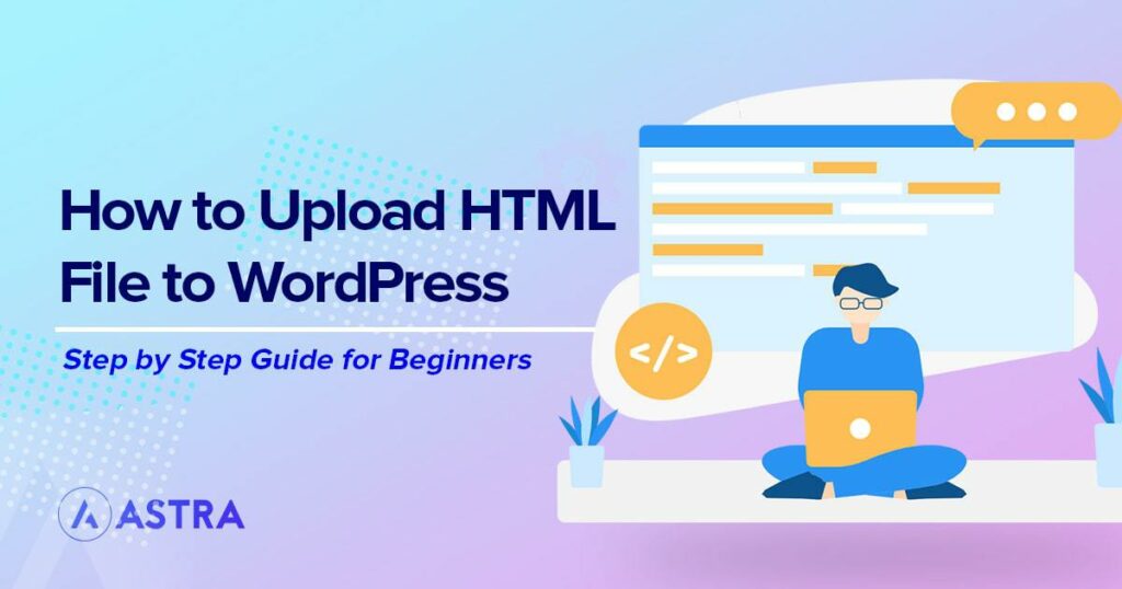 3 Quick and easy ways to upload an HTML file to WordPress