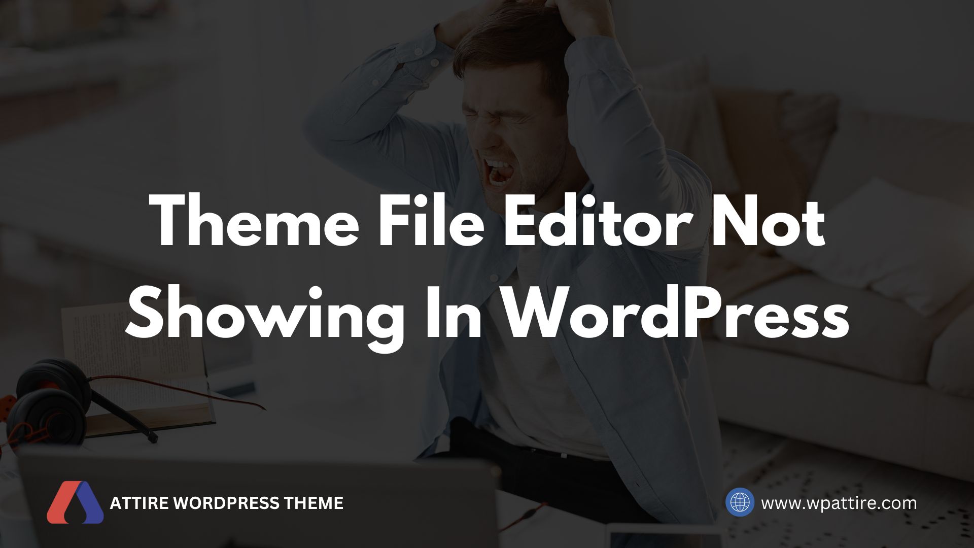 Theme File Editor Not Showing In WordPress How To Fix It Attire