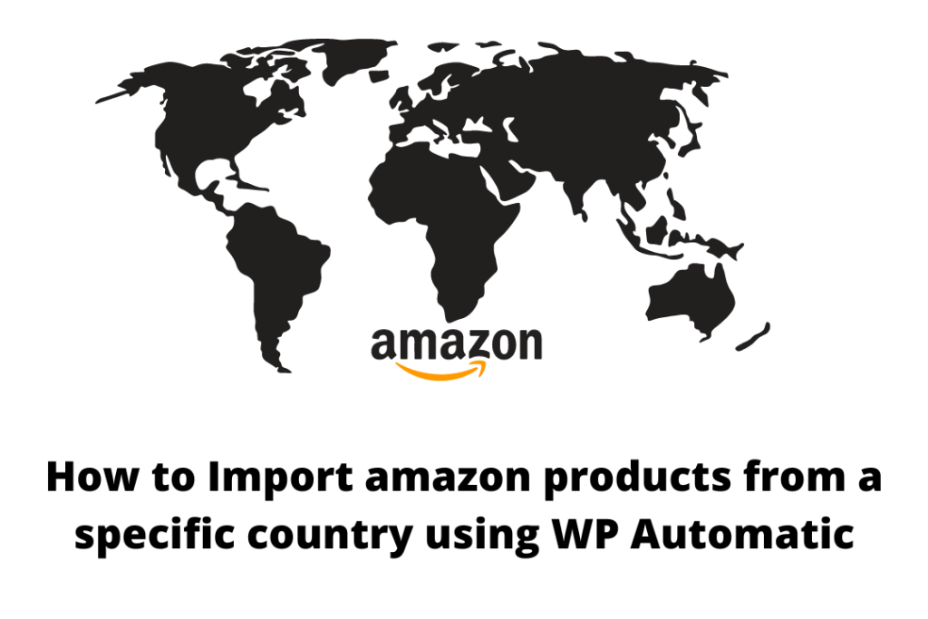 Import amazon products from specific country using WP Automatic