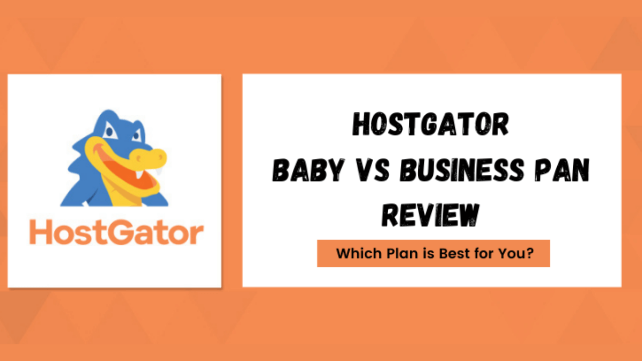 HostGator Baby Vs Business Plan 2024 [Revealed With Proofs]