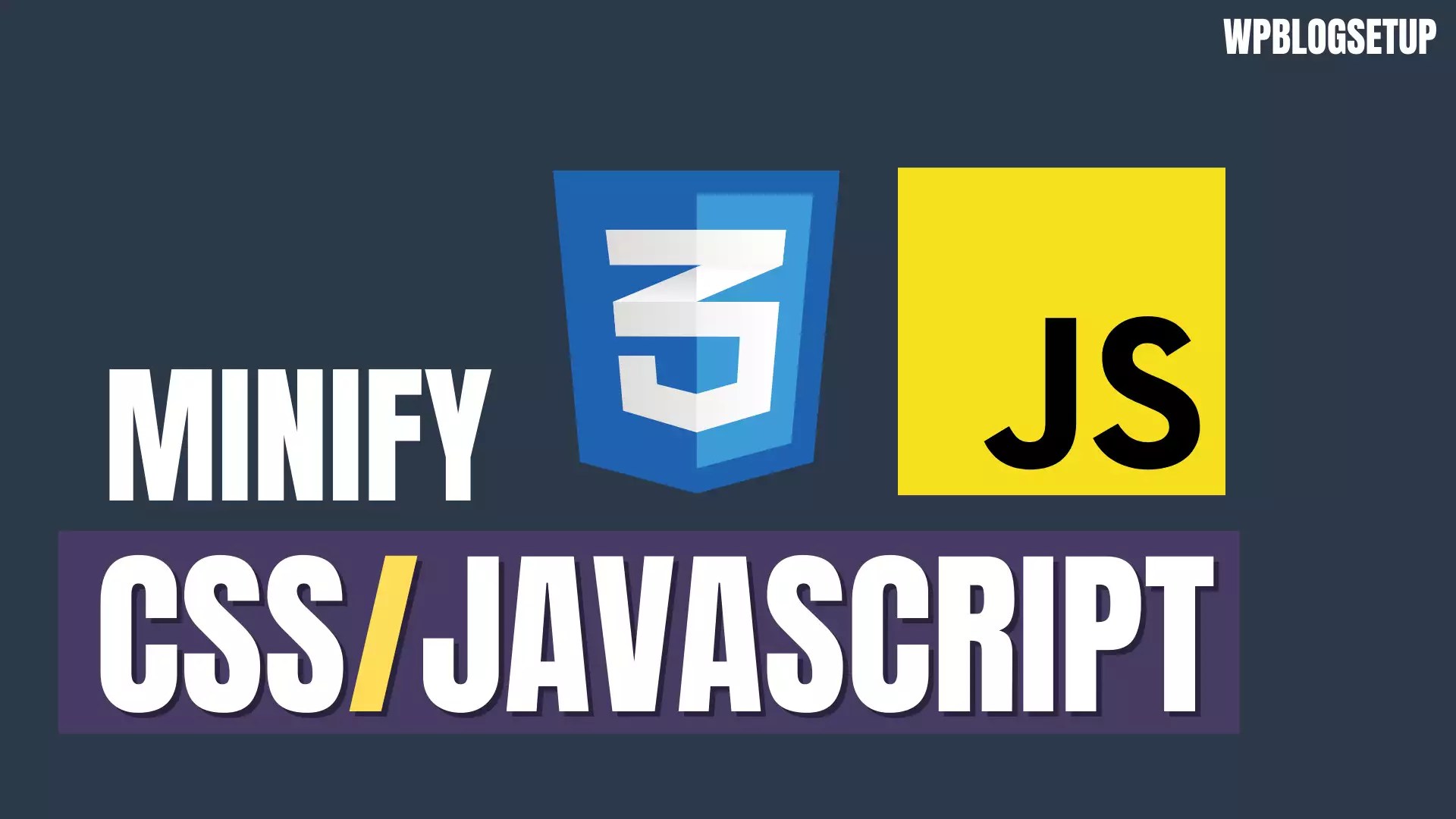 How To Minify CSS / JavaScript Files In WordPress WPBlogSetup