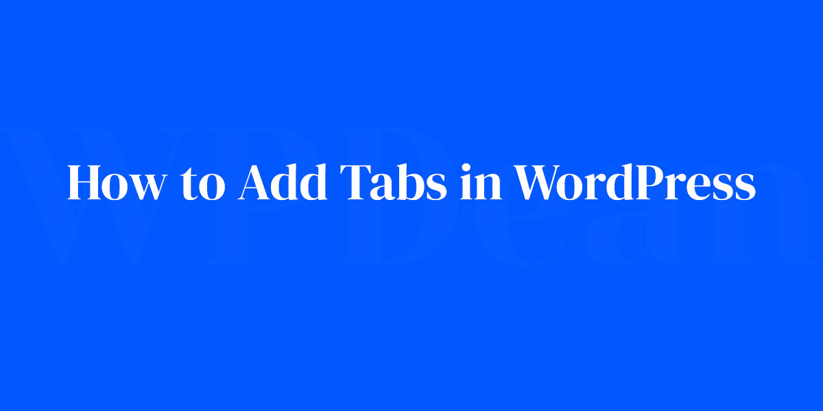 How to Add Tabs in WordPress A StepbyStep Guide