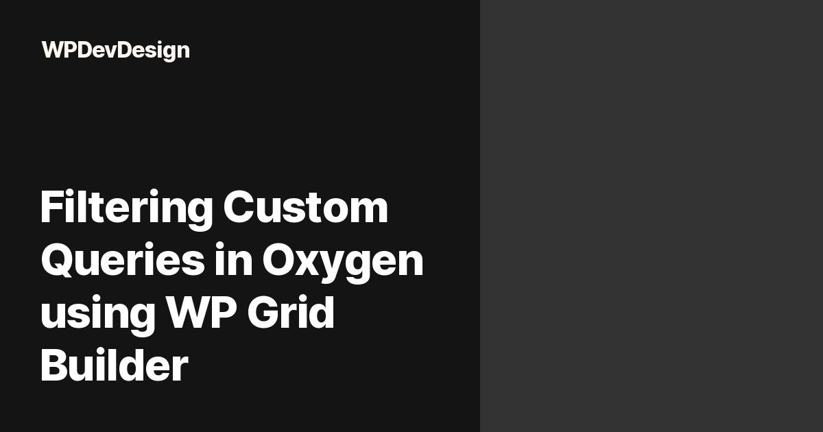 Filtering Custom Queries in Oxygen using WP Grid Builder