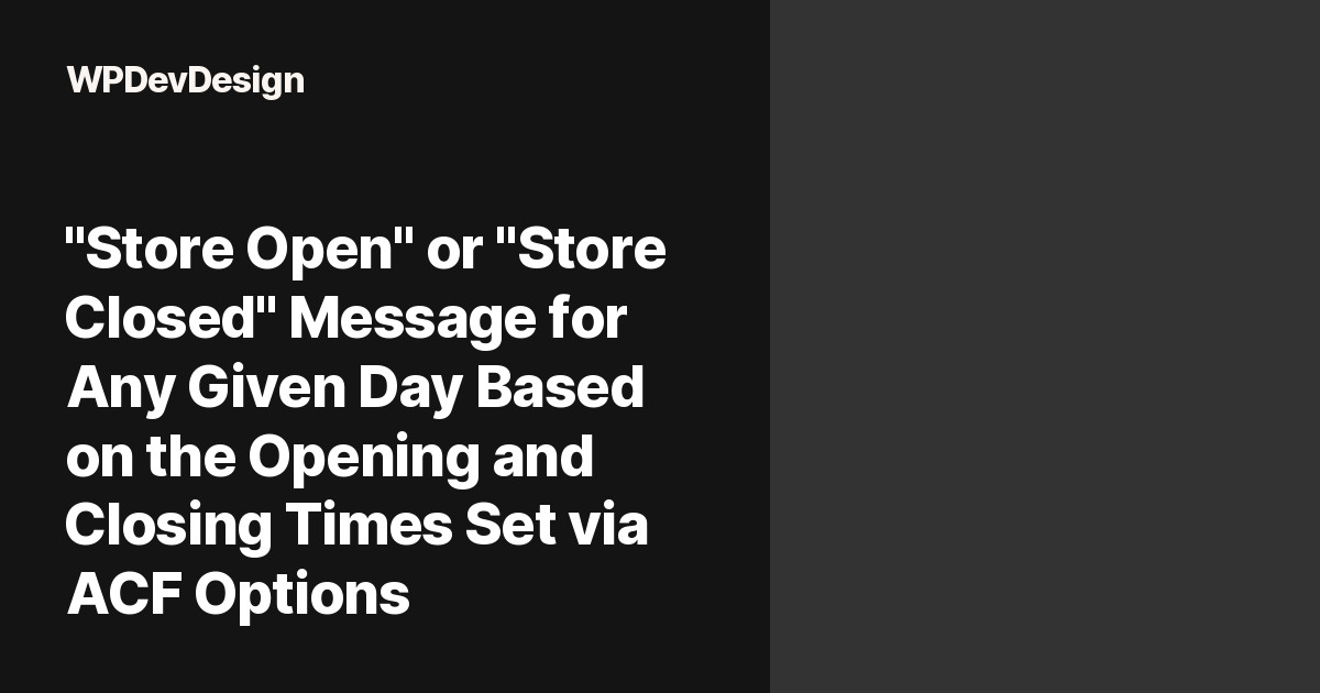 "Store Open" or "Store Closed" Message for Any Given Day Based on the Opening and Closing Times