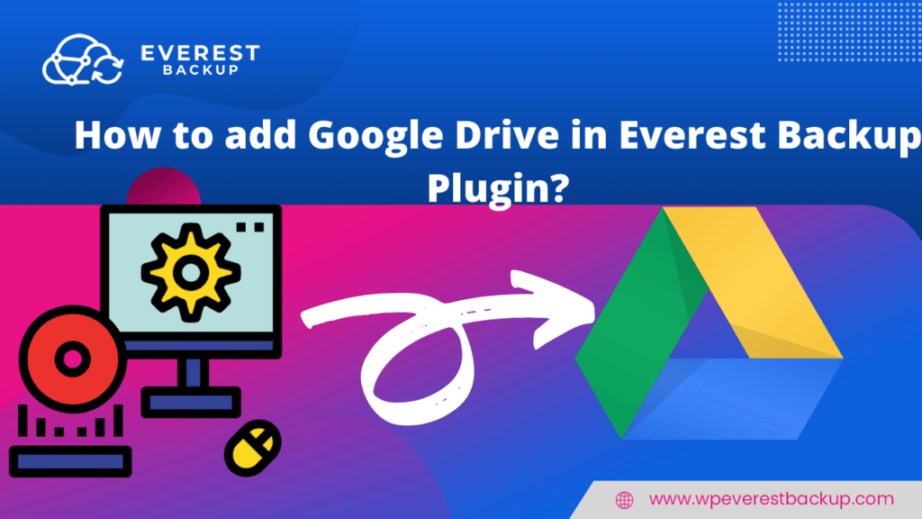 How to add Google Drive in the WordPress plugin Everest Backup Plugin