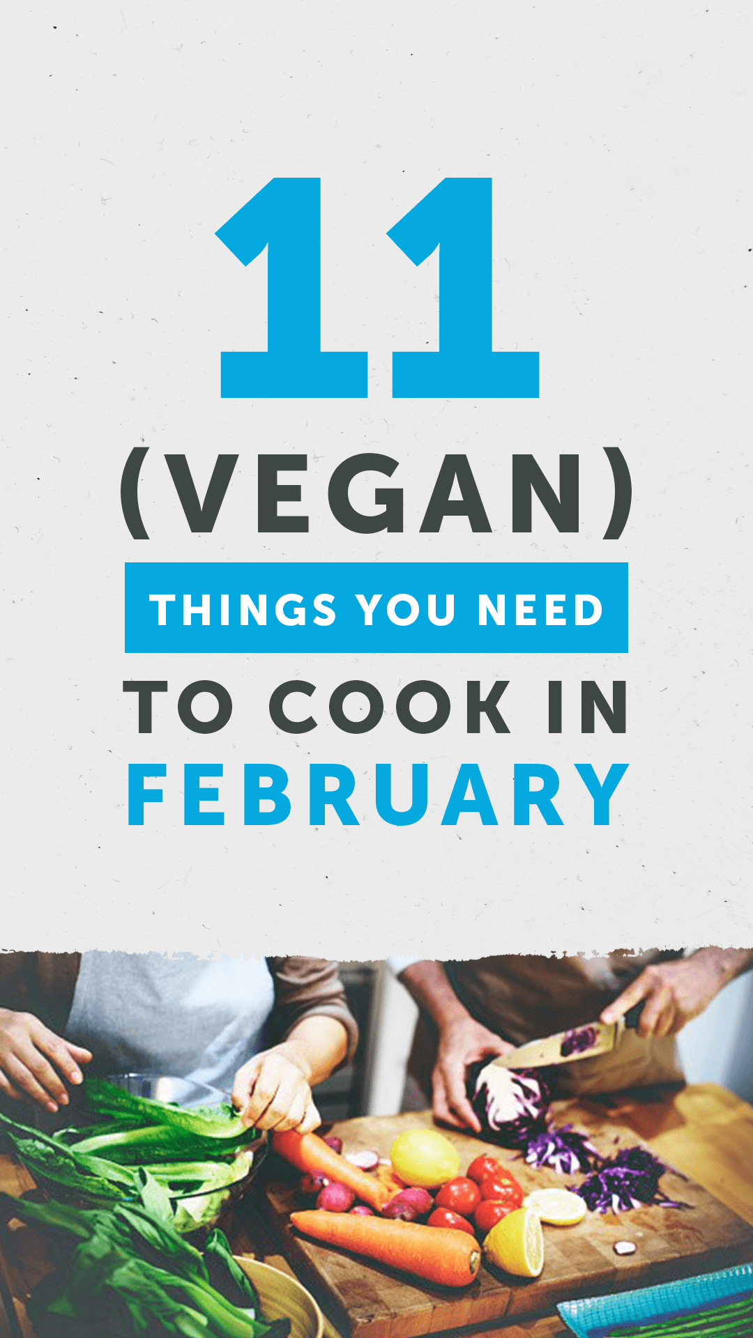 11 (Vegan) Things You Need to Cook in February The Green Plate
