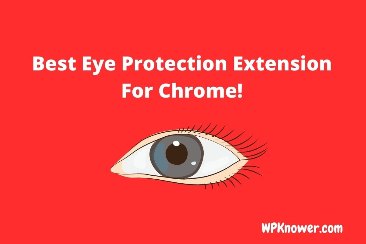 Top 5 Best Eye Protection Extension For Chrome in 2021!