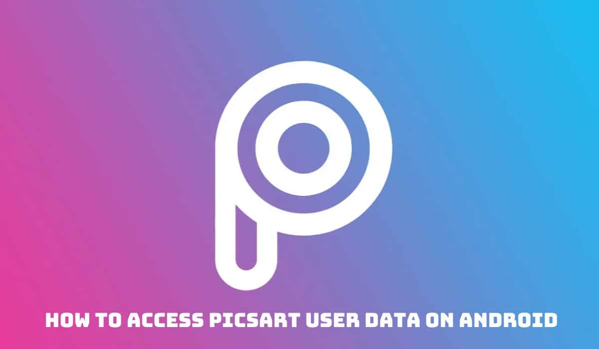 How to Access PicsArt User Data on Android (StepbyStep Guide)