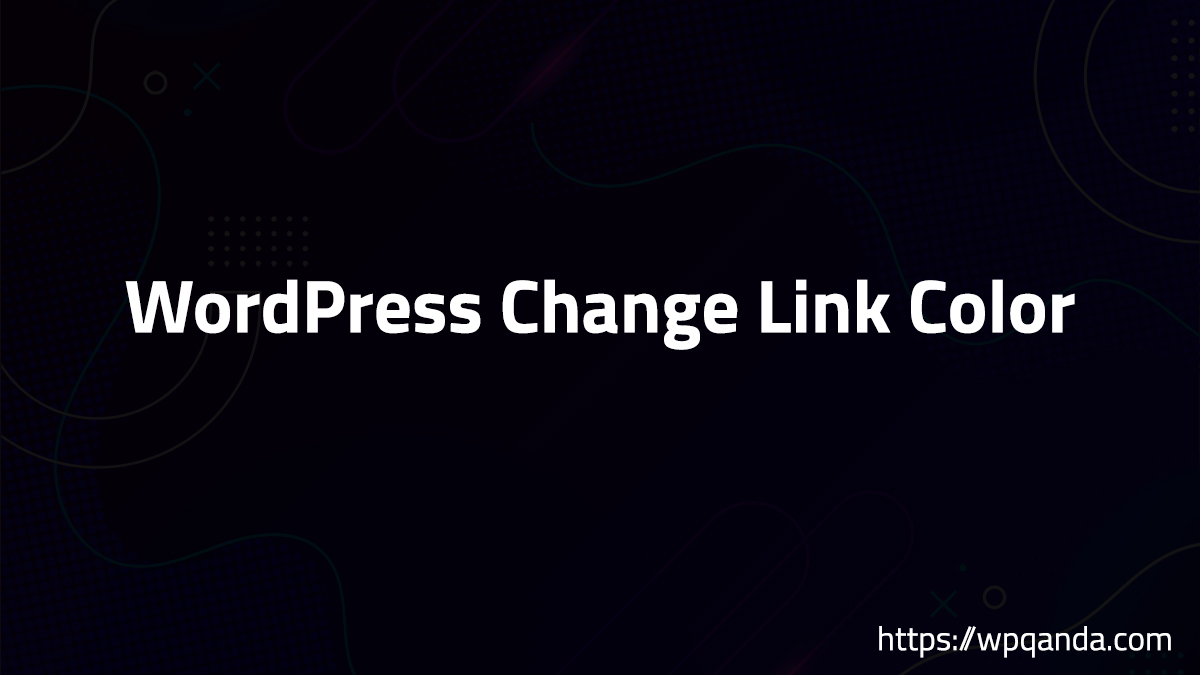 WordPress Change Link Color Tutorial