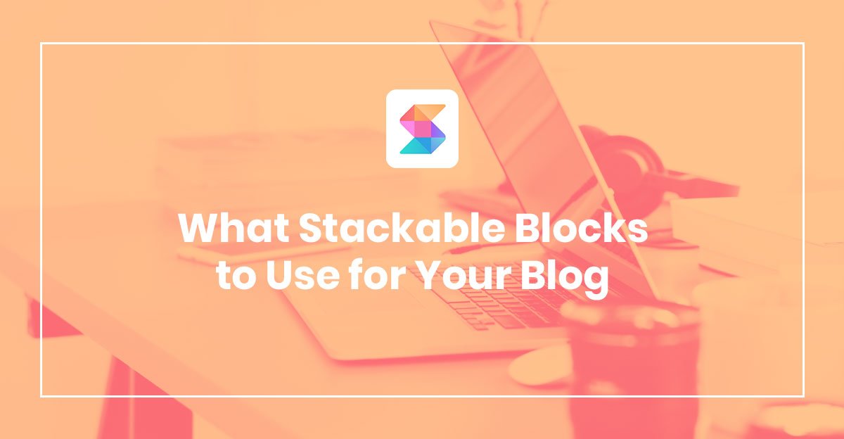 What Stackable Blocks to Use for Your Blog Stackable