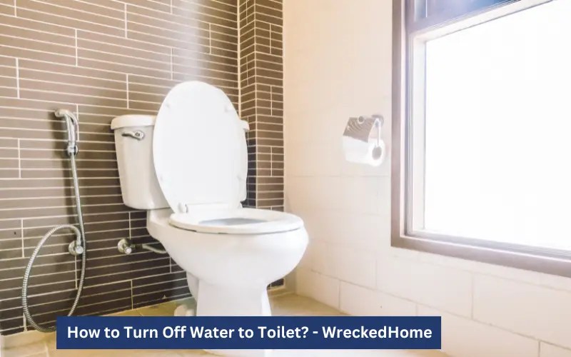 How to Turn Off Water to Toilet? 4 Best Ways!