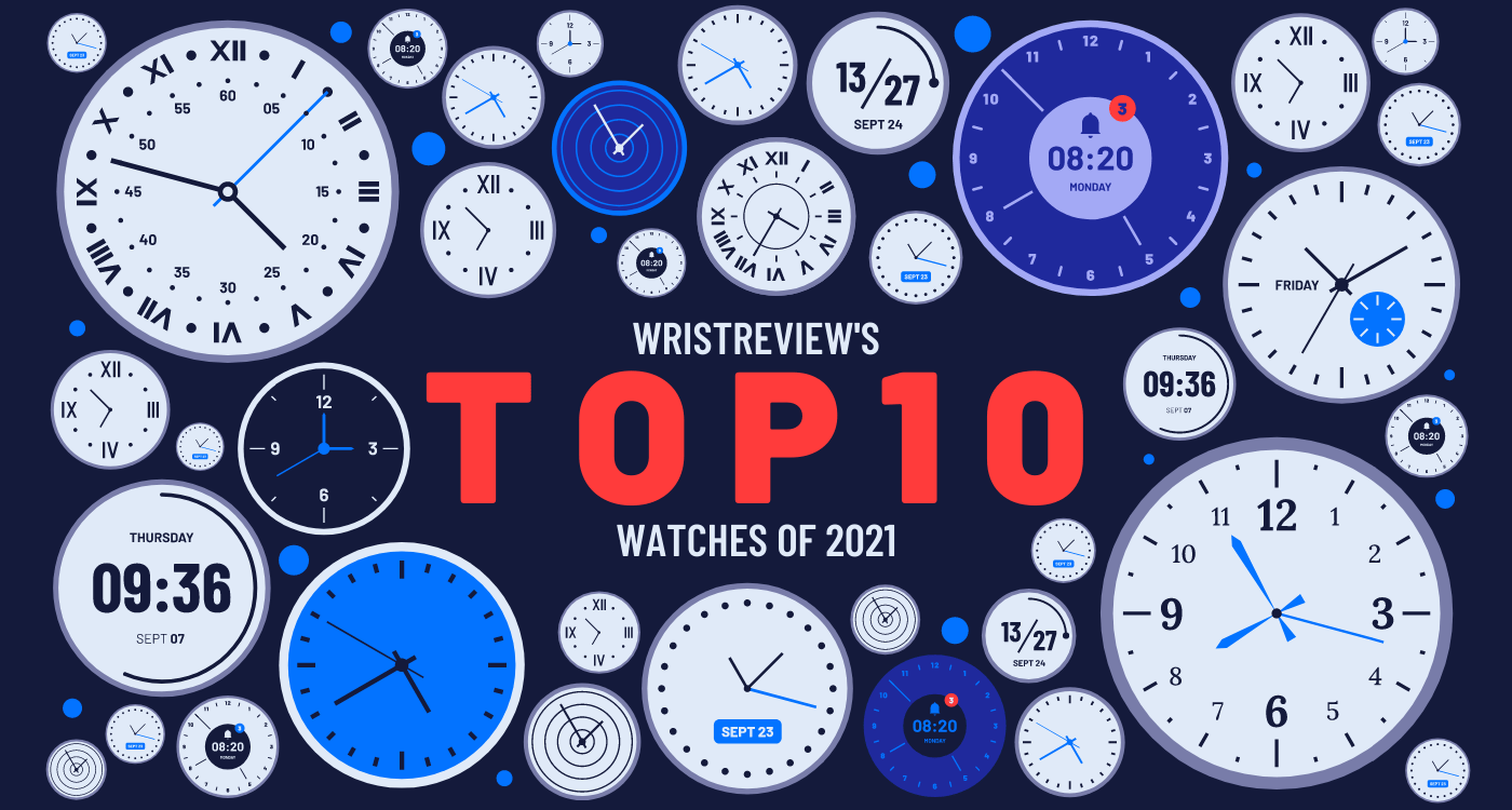 WristReview's Top 10 Watches Of 2021
