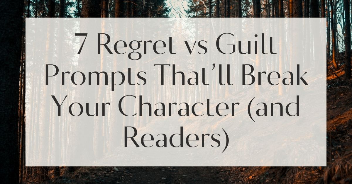 7 Regret vs Guilt Prompts That’ll Break Your Character (and Readers