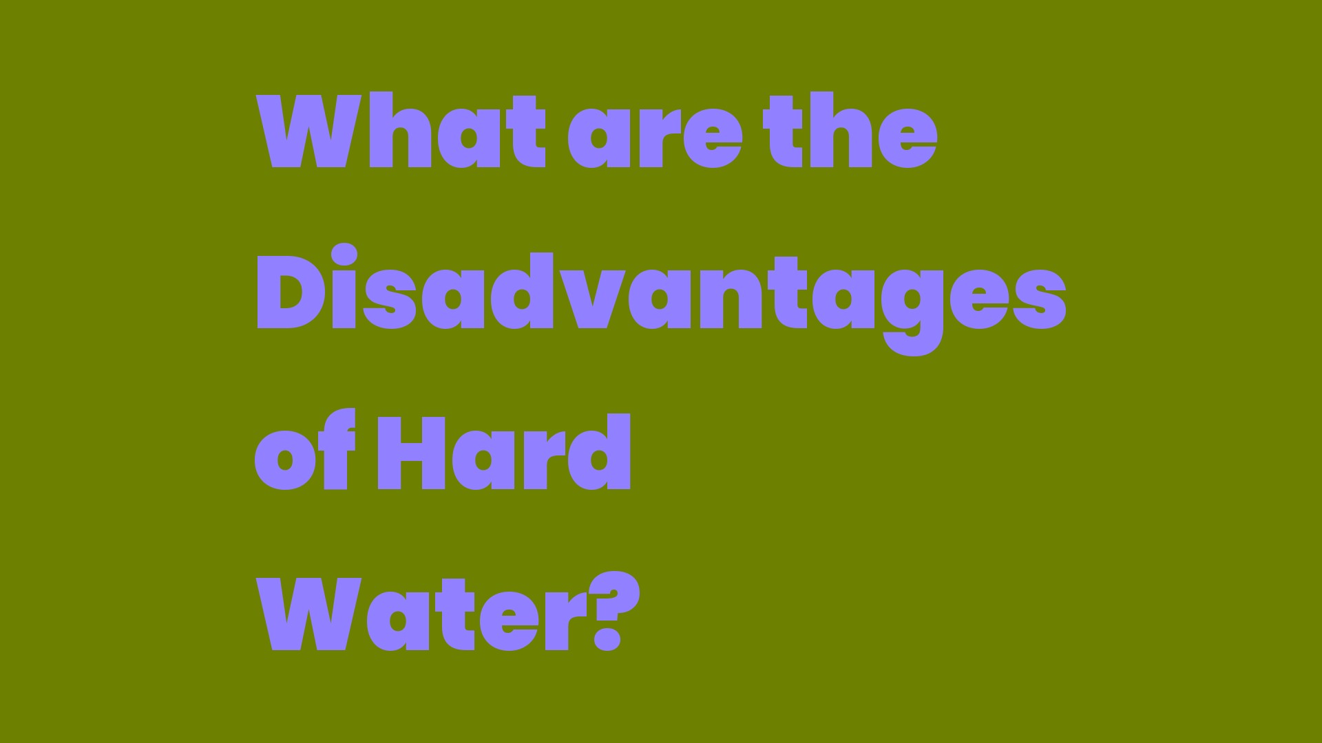 What are the Disadvantages of Hard Water? Write A Topic