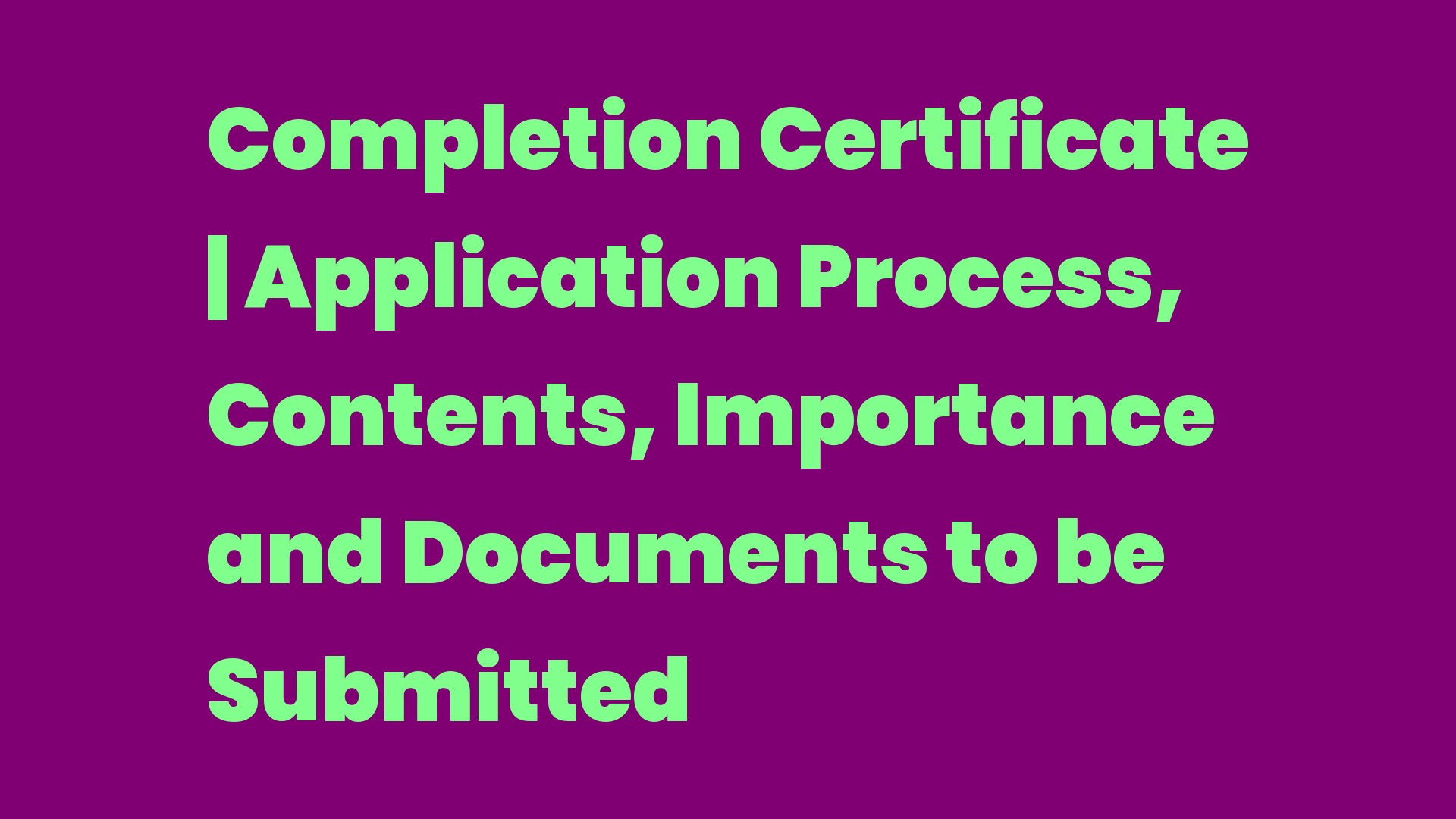 ಪೂರ್ಣಗೊಳಿಸುವಿಕೆ ಪ್ರಮಾಣಪತ್ರ ಅರ್ಜಿ ಪ್ರಕ್ರಿಯೆ, ವಿಷಯ, ಪ್ರಾಮುಖ್ಯತೆ ಮತ್ತು