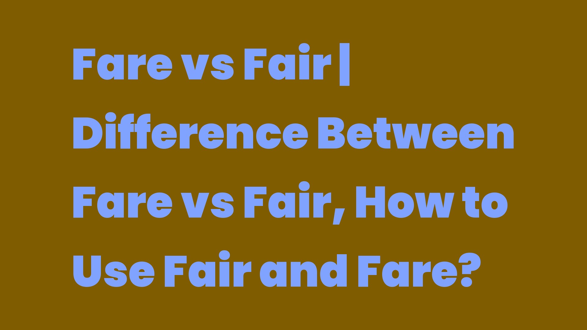 Fare vs Fair Difference Between Fare vs Fair, How to Use Fair and