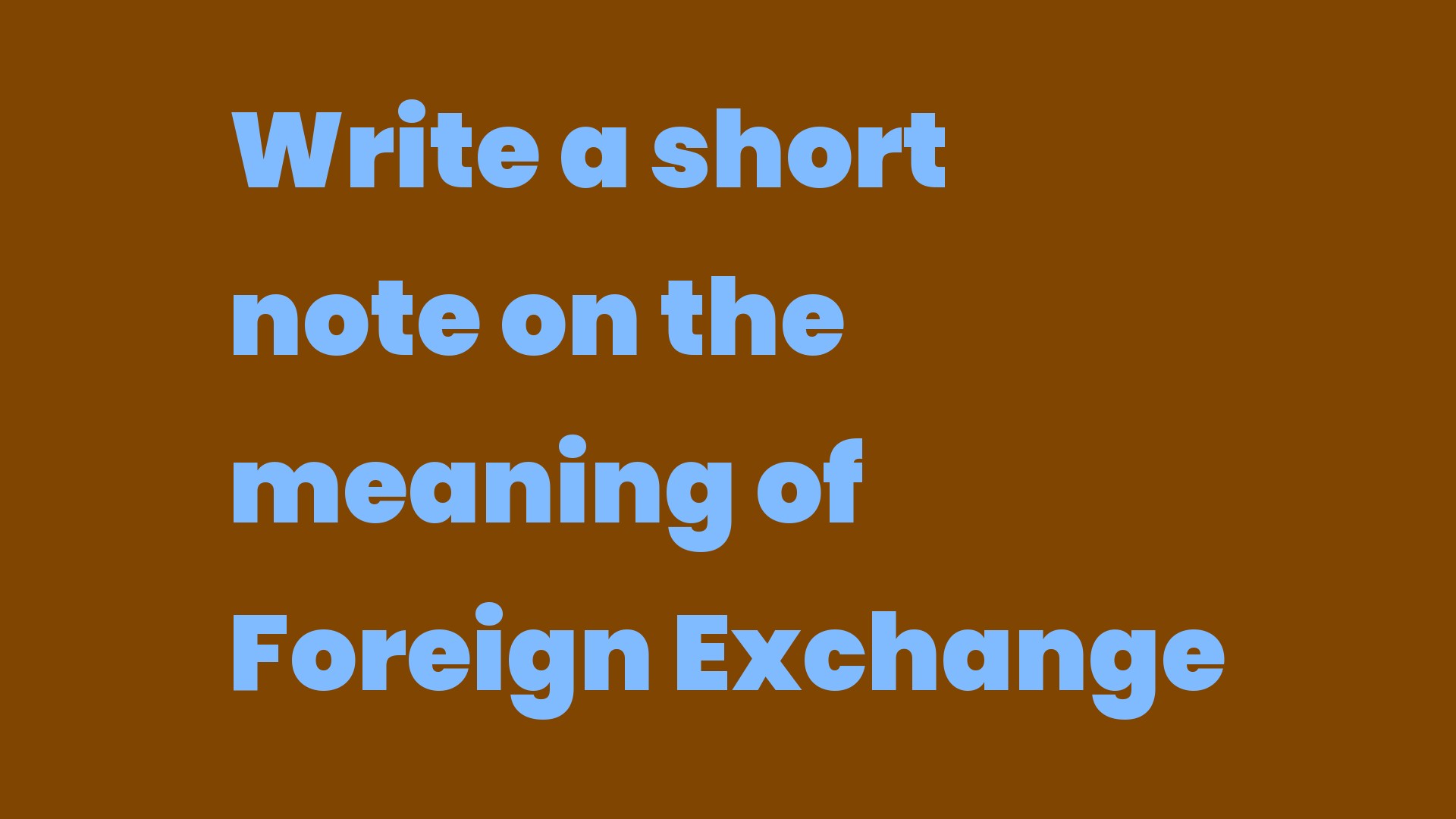 Write a short note on the meaning of Foreign Exchange Write A Topic