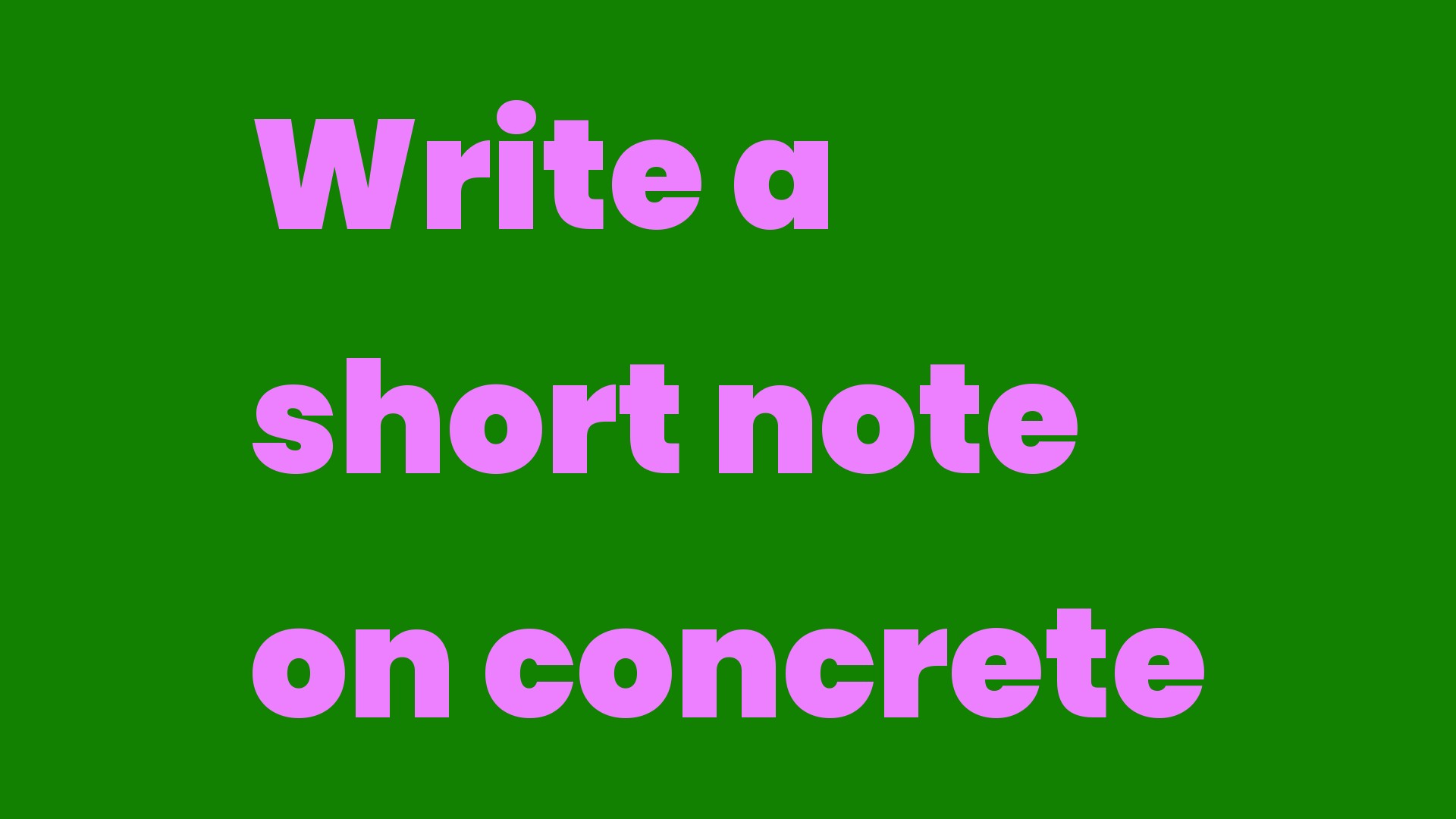 Write a short note on concrete Write A Topic