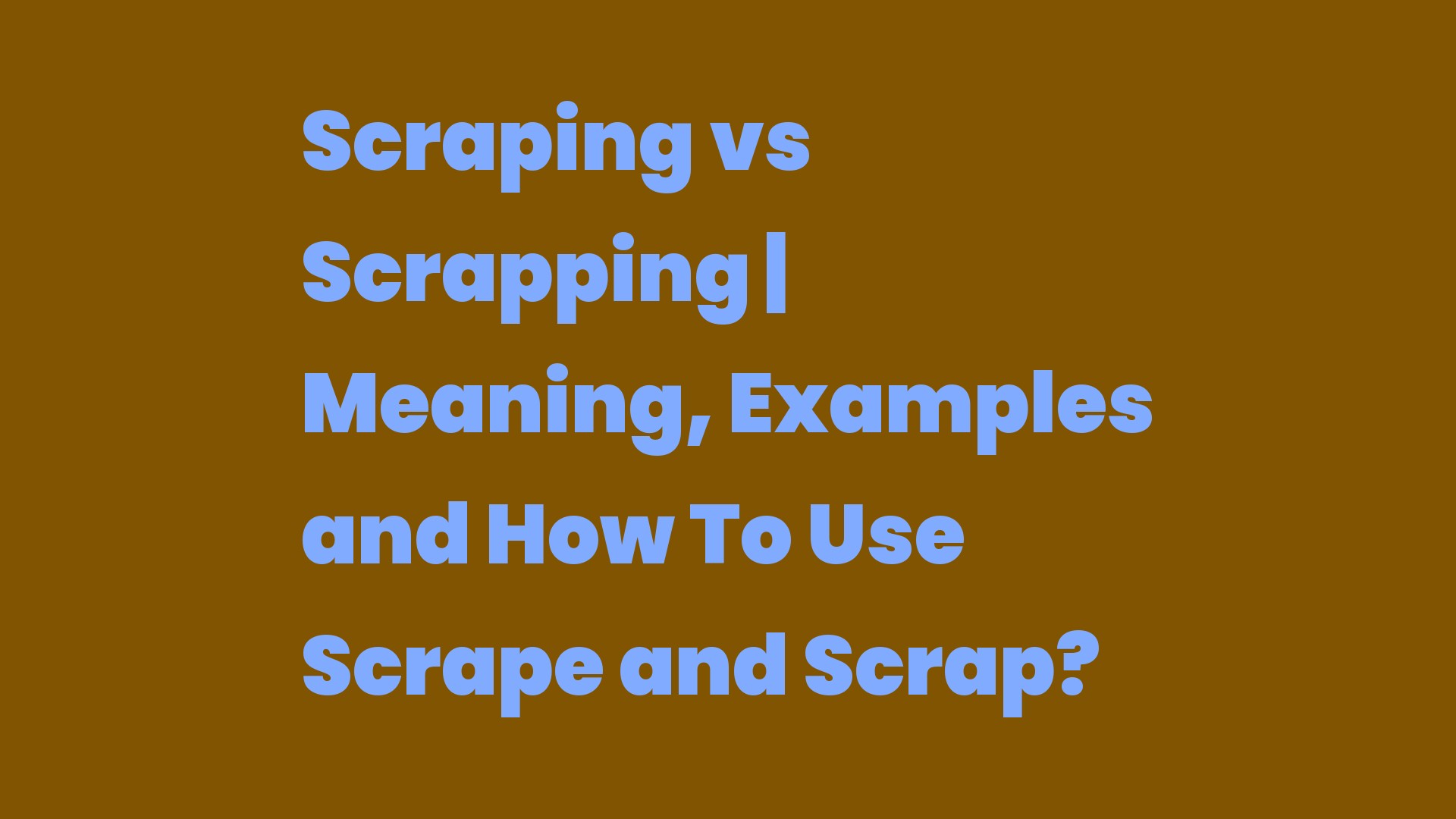 Scraping vs Scrapping Meaning, Examples and How To Use Scrape and