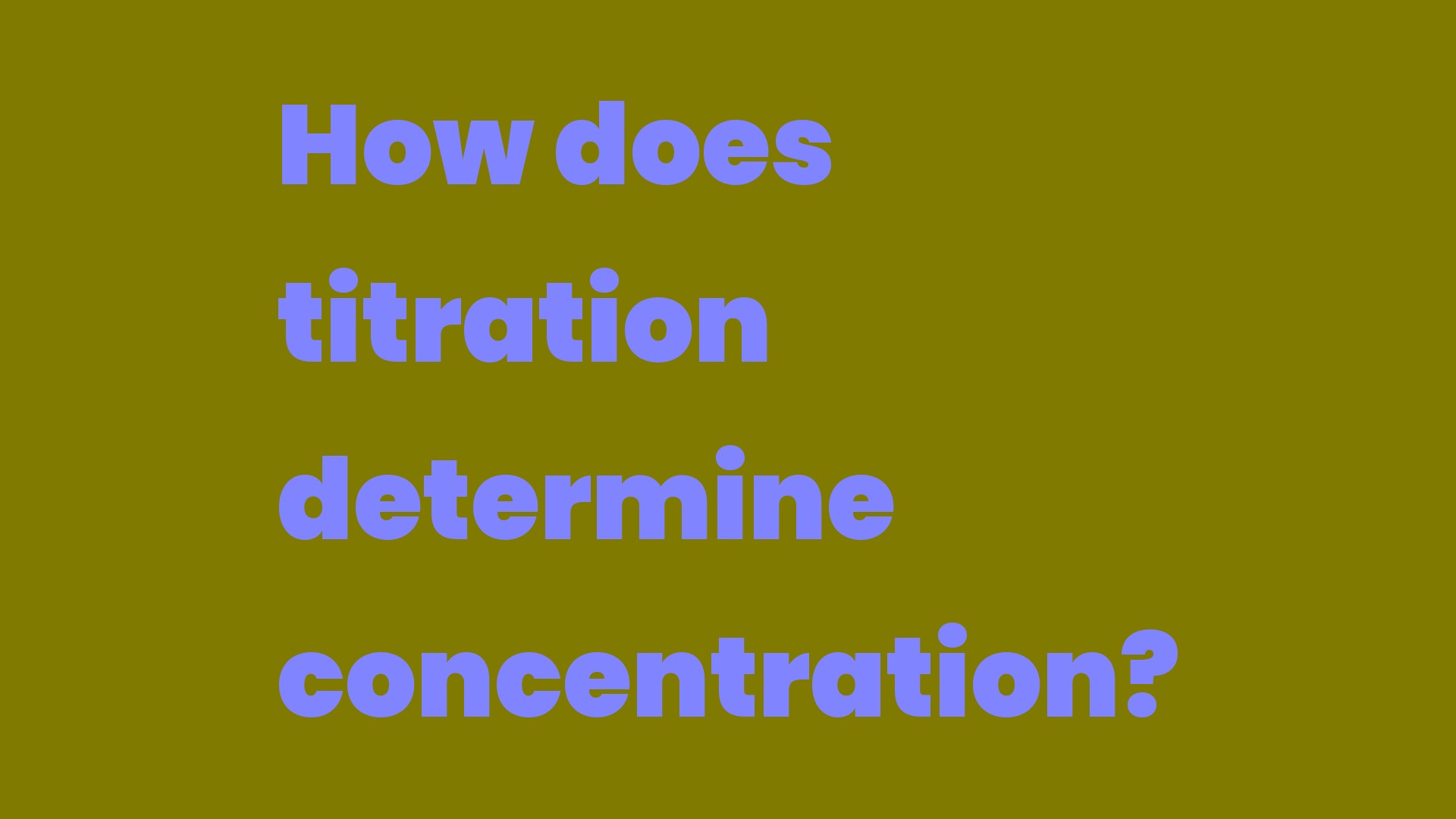 How does titration determine concentration? Write A Topic