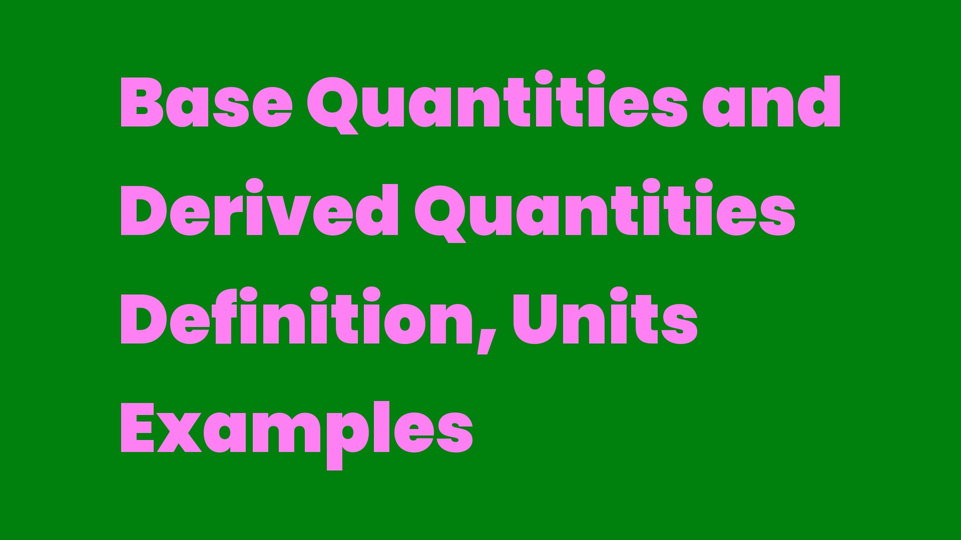 Base Quantities and Derived Quantities Definition, Units Examples