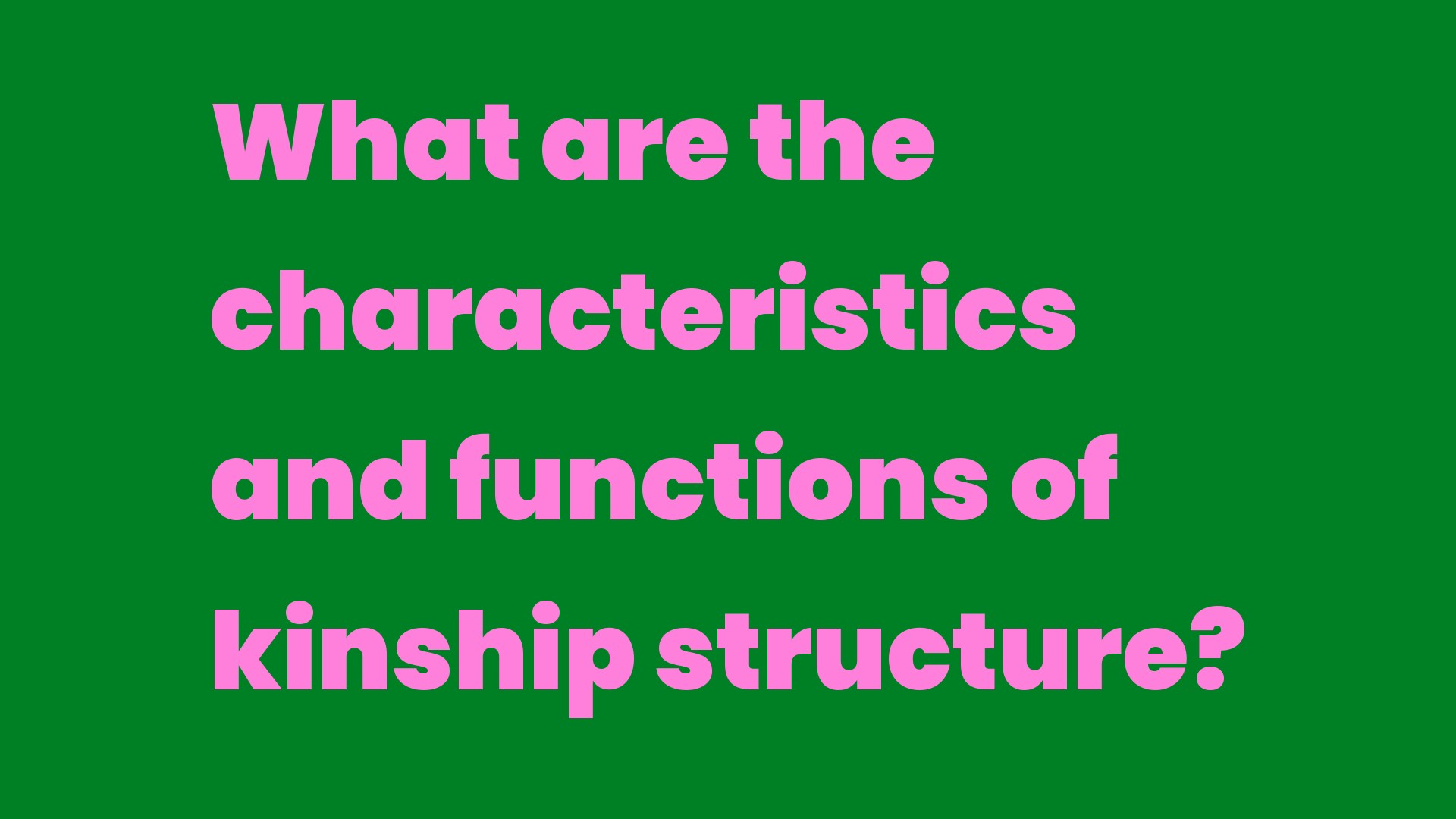 What are the characteristics and functions of kinship structure