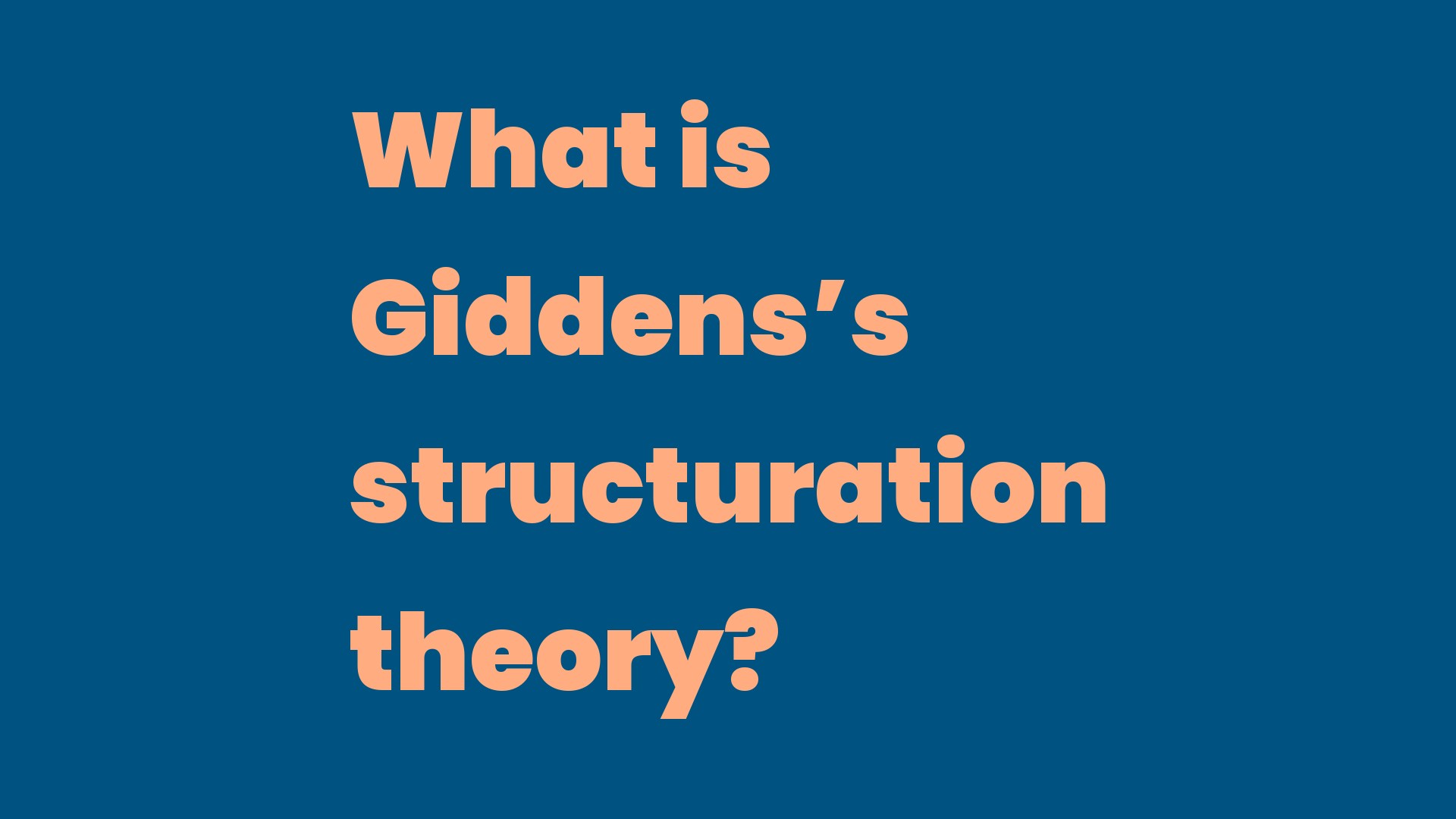 What is Giddens’s structuration theory? Write A Topic