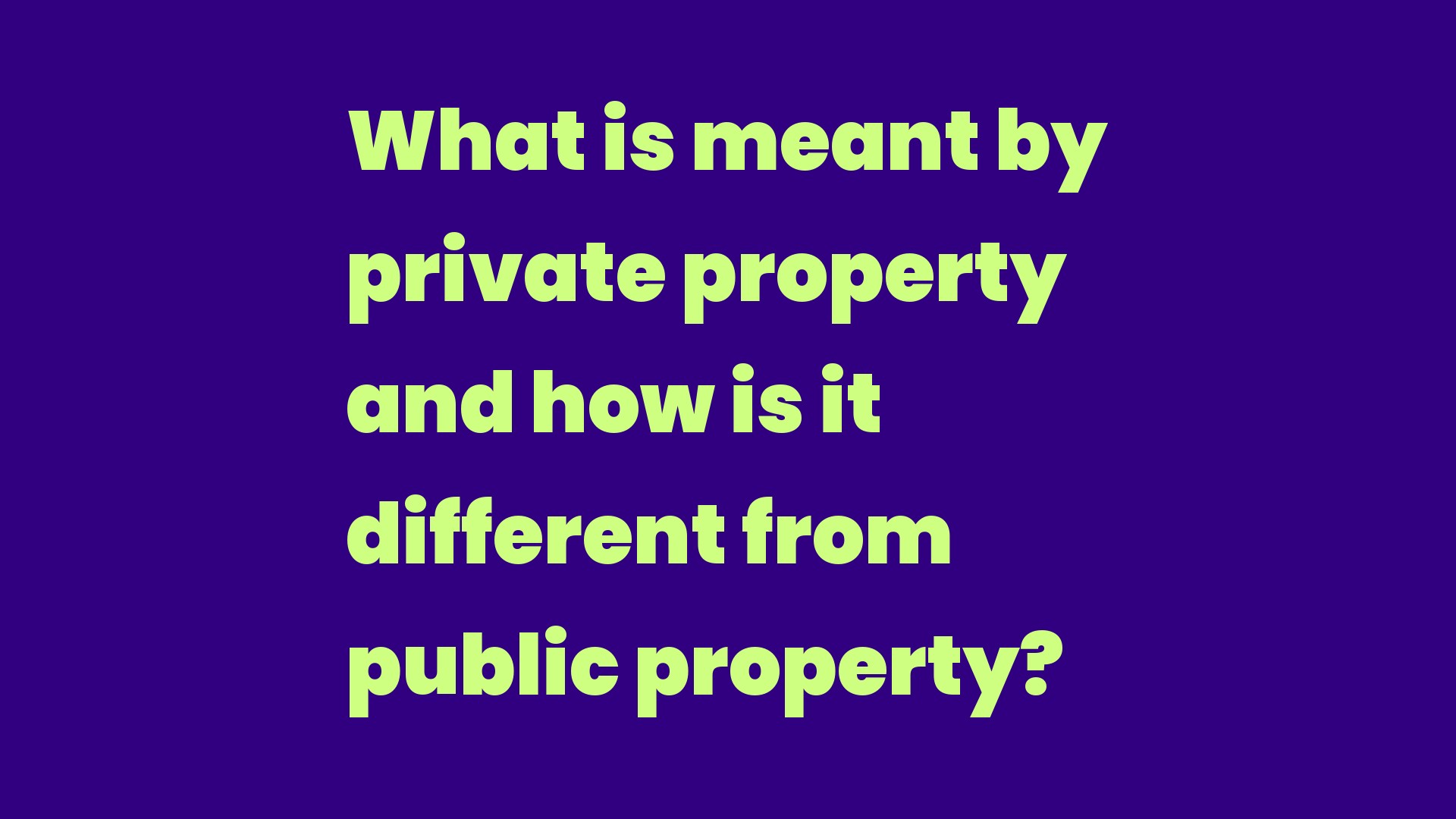 What is meant by private property and how is it different from public