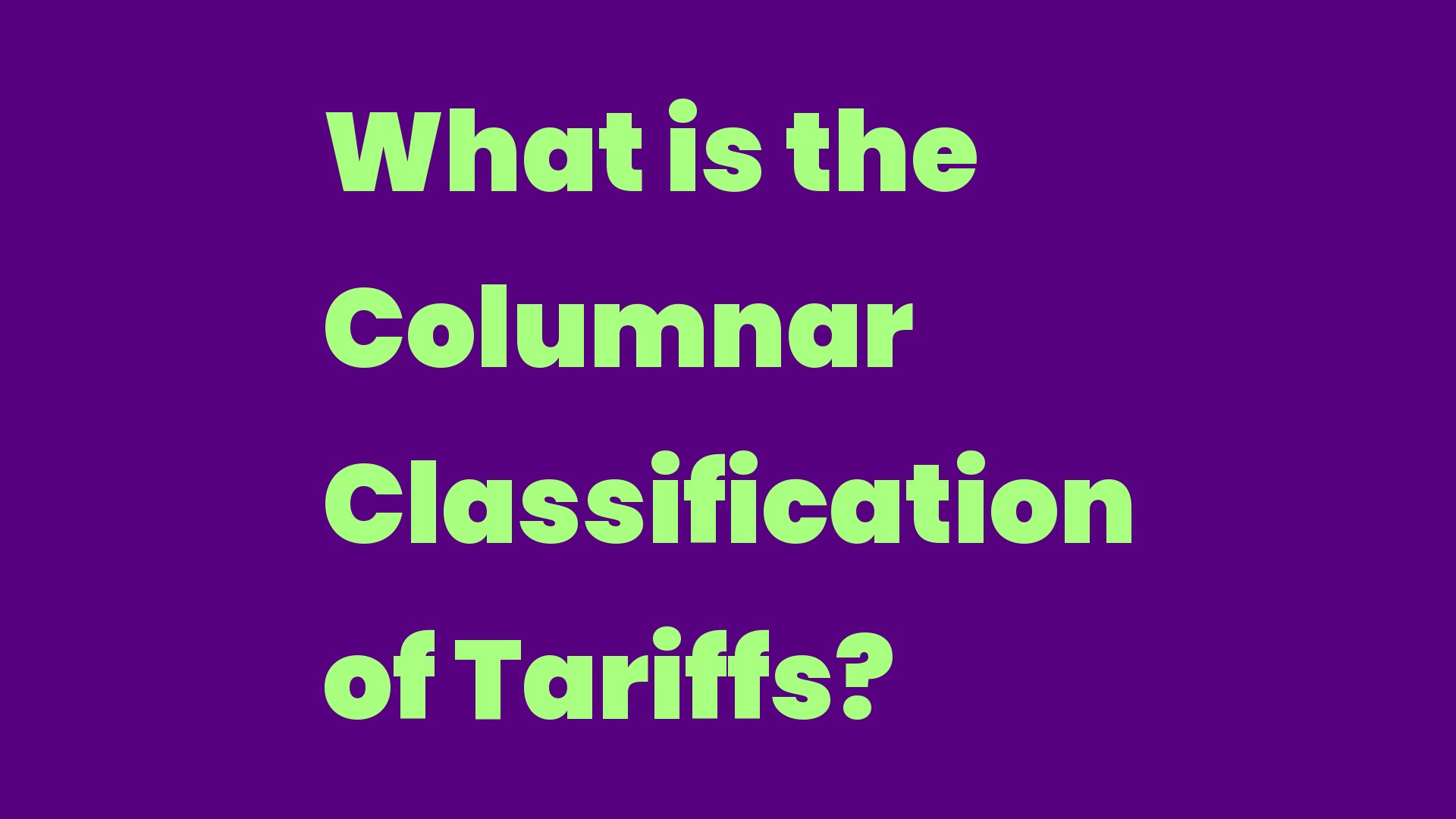 What is the Columnar Classification of Tariffs? Write A Topic