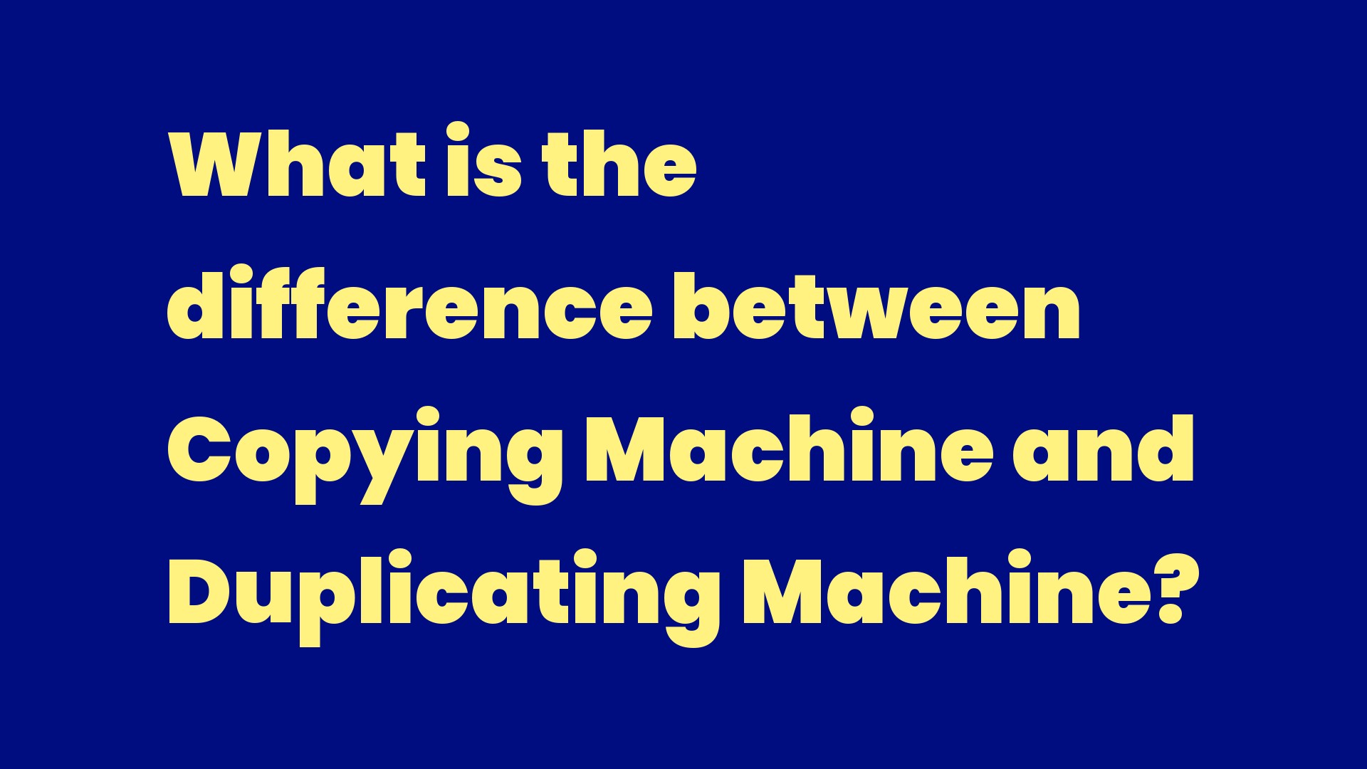 What is the difference between Copying Machine and Duplicating Machine