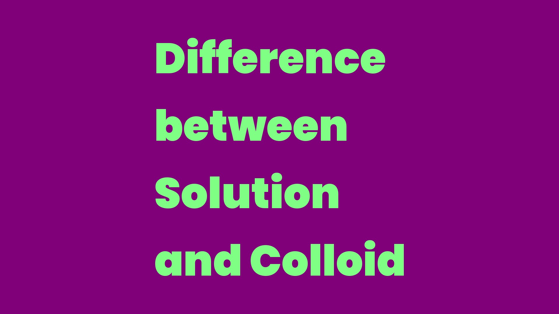 Difference between Solution and Colloid Write A Topic