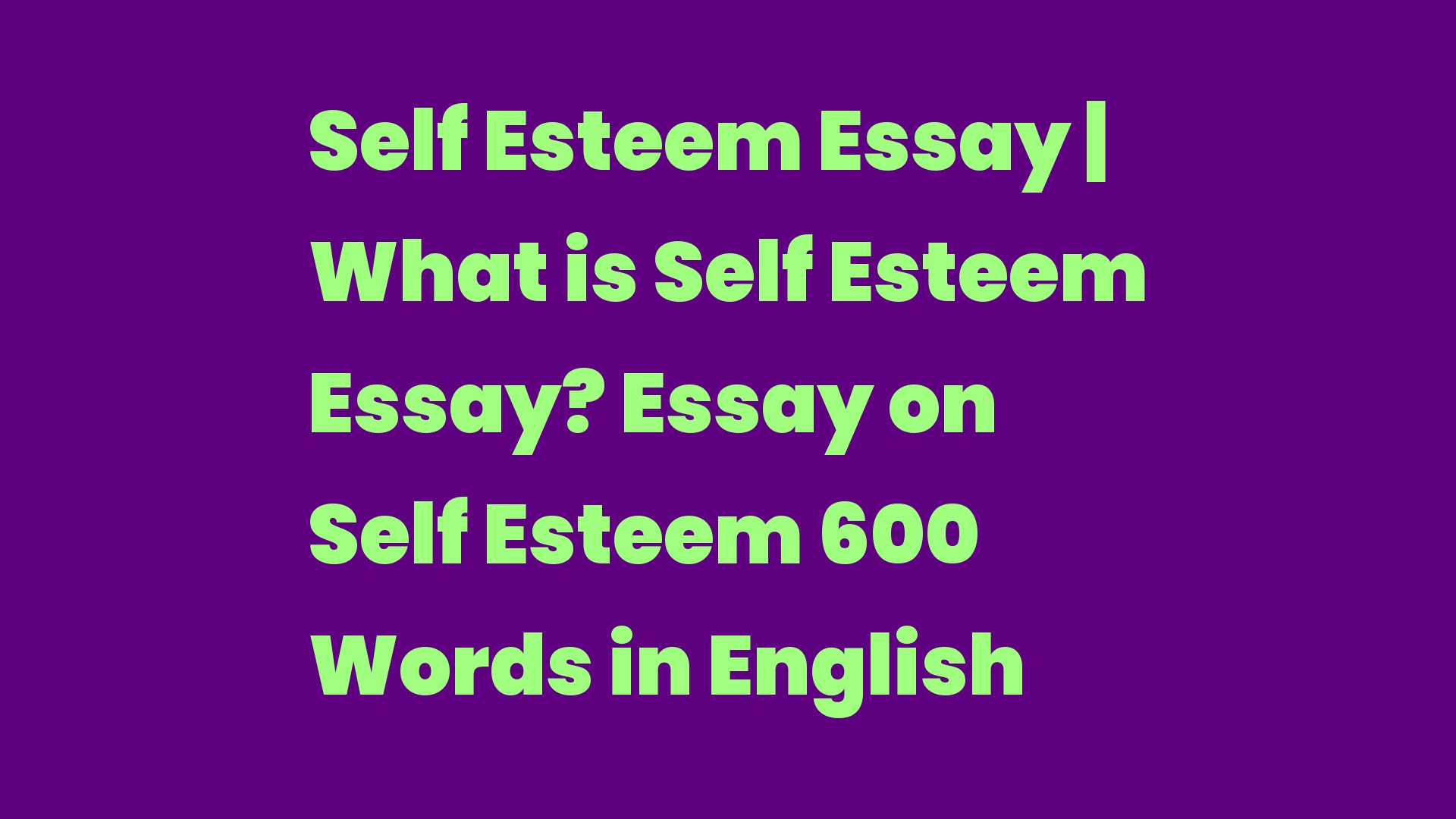 Self Esteem Essay What is Self Esteem Essay? Essay on Self Esteem 600