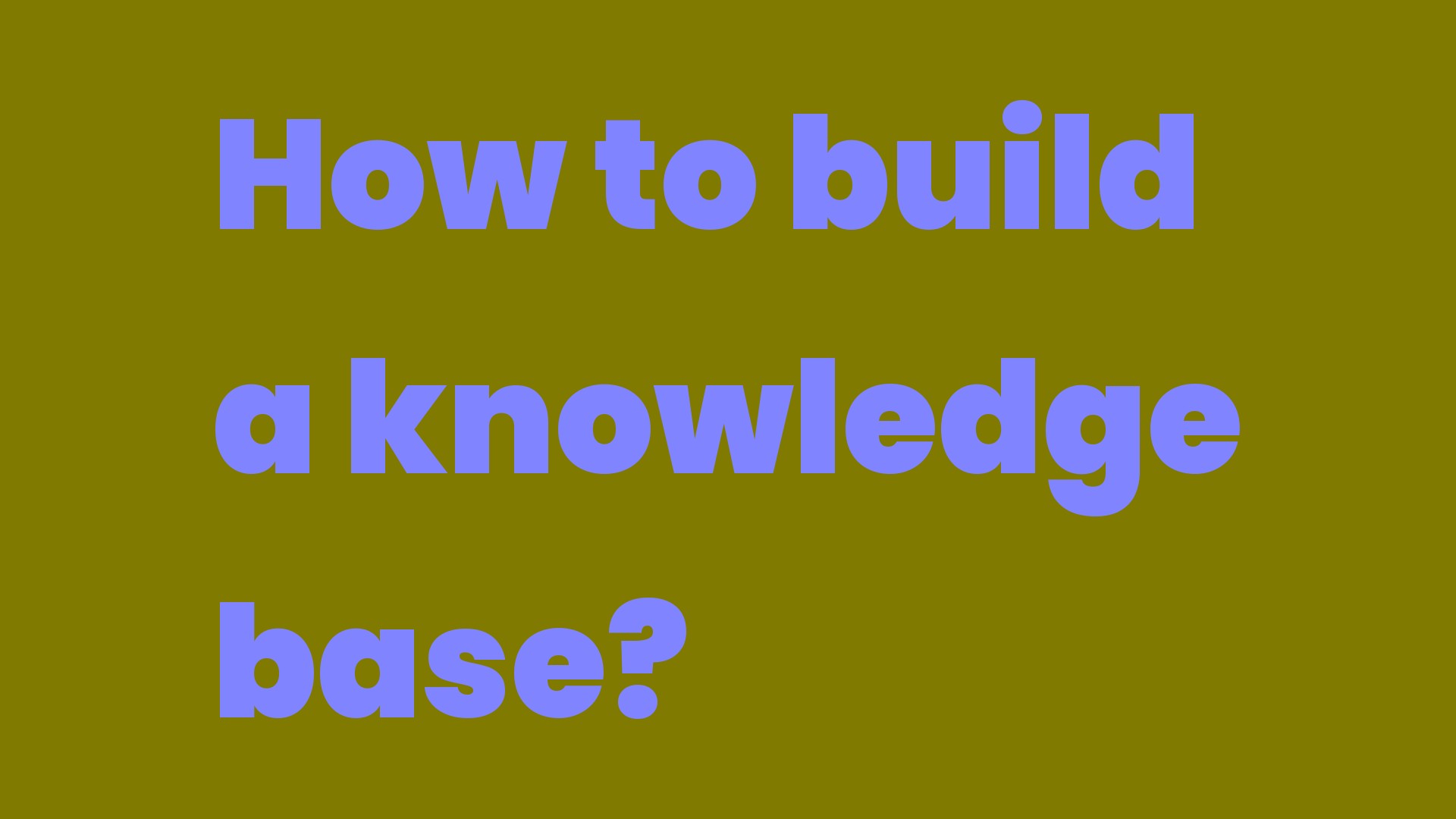 How to build a knowledge base? Write A Topic