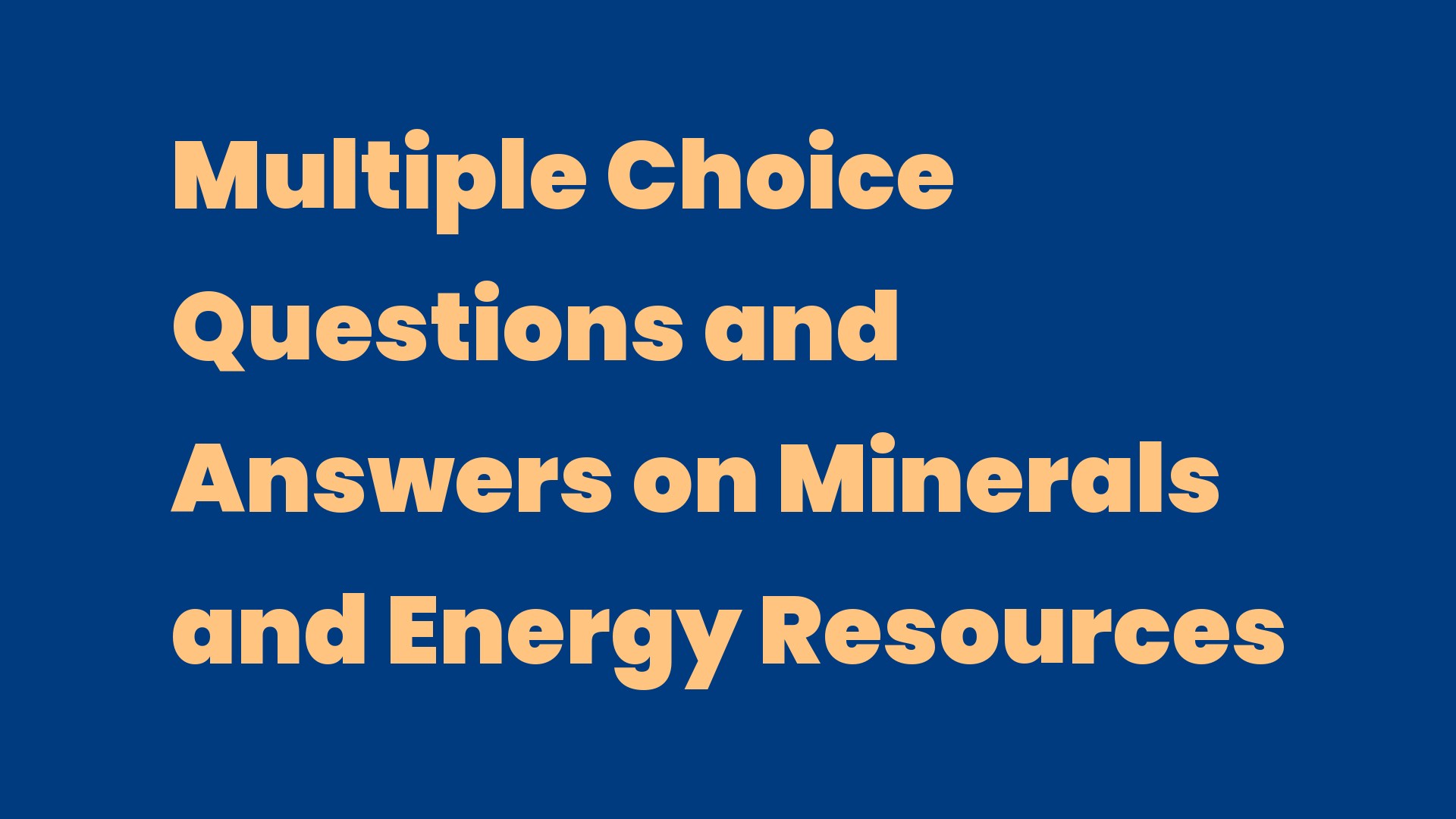 Multiple Choice Questions and Answers on Minerals and Energy Resources