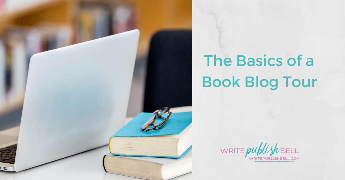 The Basics of a Book Blog Tour WRITE PUBLISH SELL