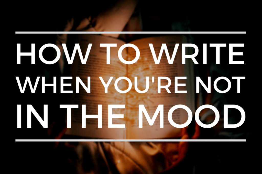 How to Write When You’re Not In The Mood Writer's Edit