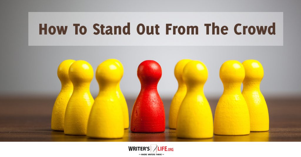 How To Stand Out From The Crowd Writer's