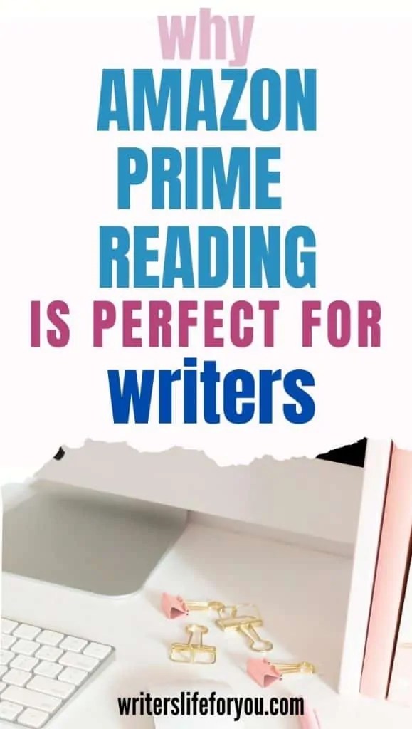 Top 11 Reasons Every Writer Needs Amazon Prime Reading and Kindle