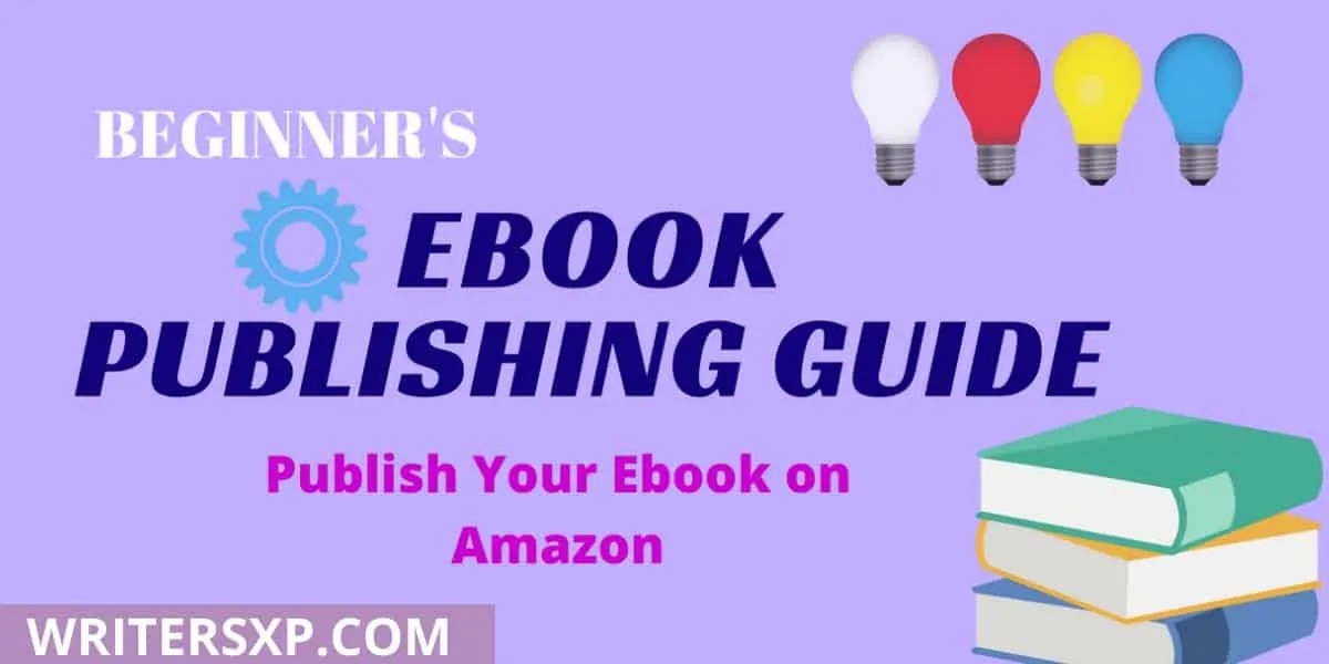 Beginner’s Guide To Publish An Ebook On Amazon For Free WritersXp
