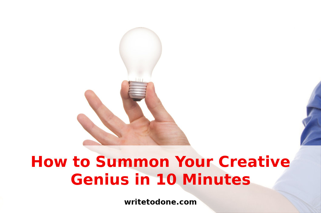 How To Summon Your Creative Genius In 10 Minutes Wtd