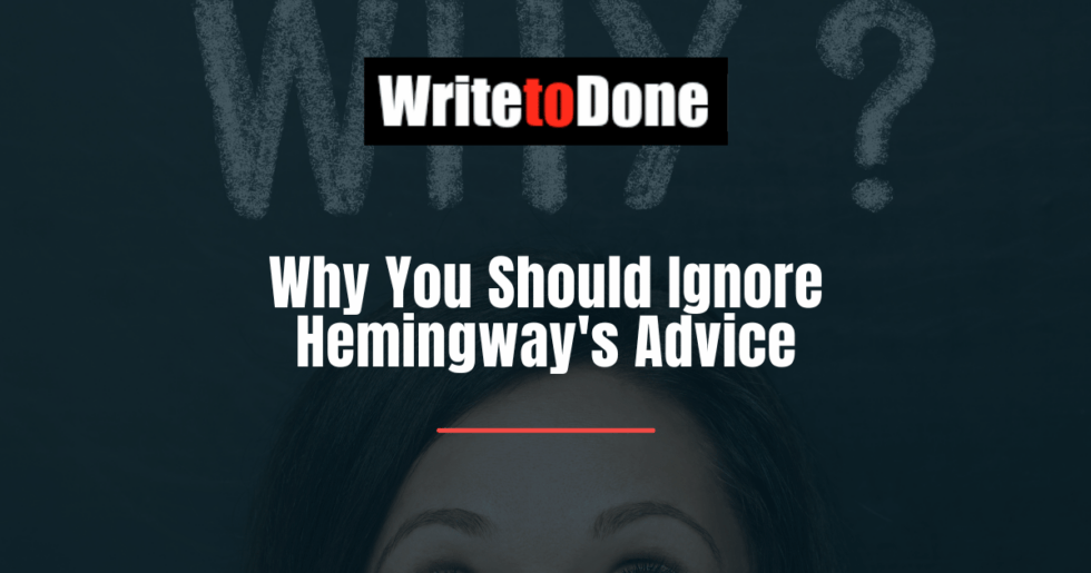 Why You Should Ignore Hemingway's Advice WTD
