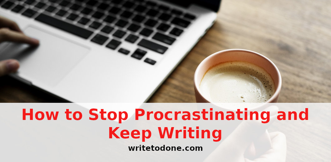 How to Stop Procrastinating and Keep Writing WTD