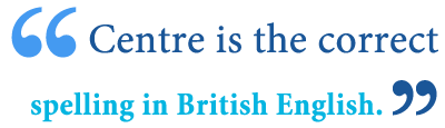 Center vs. Centre – What’s the Difference? - Writing Explained
