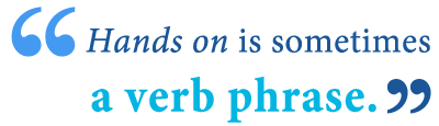 Hands on or Hands-on – What’s the Difference? - Writing Explained