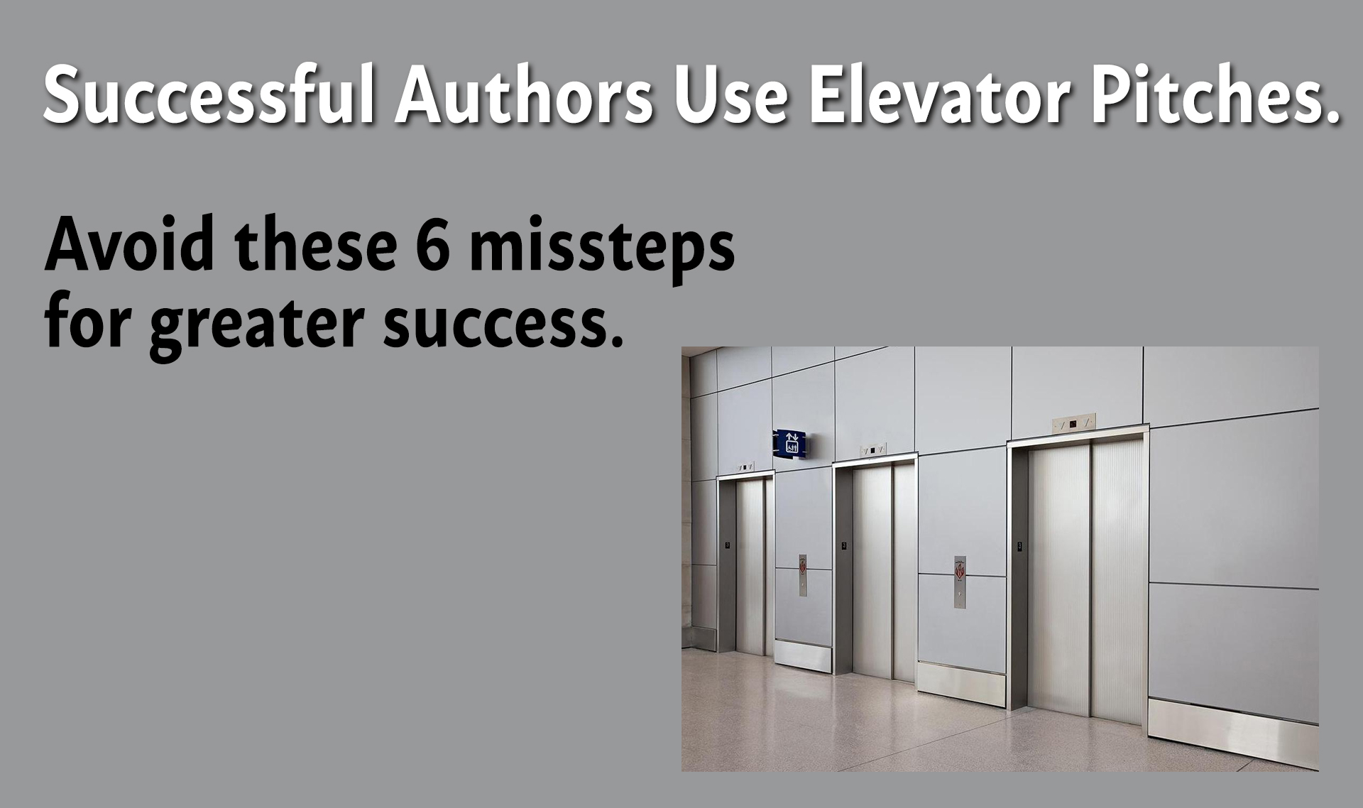 6 Elevator Pitch Missteps Authors Make and How to Avoid Them Writing